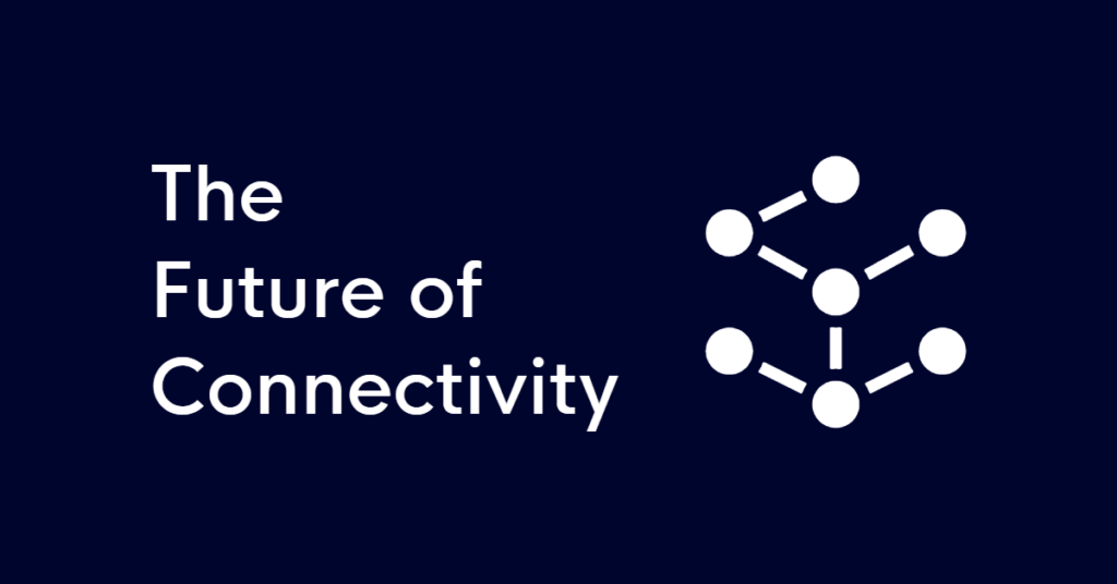 The future of connectivity